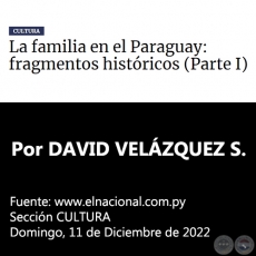 LA FAMILIA EN EL PARAGUAY: FRAGMENTOS HISTÓRICOS (Parte I) - Por DAVID VELÁZQUEZ SEIFERHELD - Domingo, 11 de Diciembre de 2022